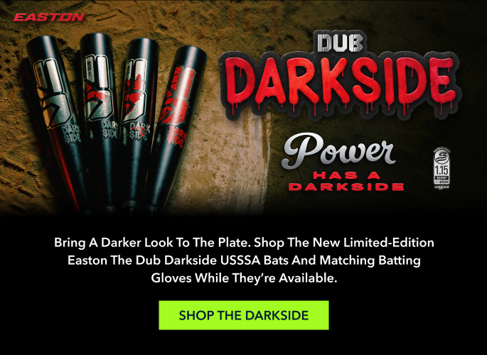 Bring a darker look to the plate. Shop the new limited-edition Easton The Dub Darkside USSSA bats and matching batting gloves while they're available. SHOP THE DARKSIDE